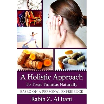预订 A Holistic Approach To Treat Tinnitus Naturally Based On A Personal Experience: 9781981631957