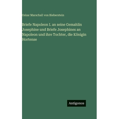 预订 Briefe Napoleon I. an seine Gemahlin Josephine und Briefe Josephines an Napoleon und ihre Tochter, die Königin Hor