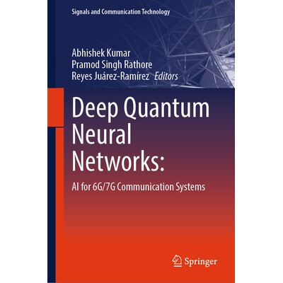预订 Deep Quantum Neural Networks: AI for 6G/7G Communication Systems 深度量子神经网络：用于 6G/7G 通信系统的人工智能 97