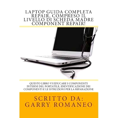 预订 Laptop Guida Completa Repair, compreso il livello di scheda madre Component Repair!: Questo libro vi educare i comp