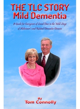 预订 THE TLC STORY - Mild Dementia: A Guide for Caregivers of Loved Ones in the Mild Stage of Alzheimer’s and Related D