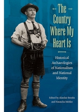预订 The Country Where My Heart Is: Historical Archaeologies of Nationalism and National Identity 我的心属于祖国：民族主