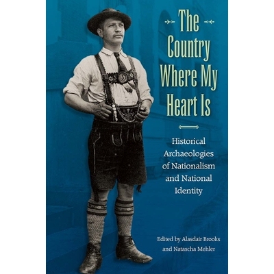 预订 The Country Where My Heart Is: Historical Archaeologies of Nationalism and National Identity 我的心属于祖国：民族主