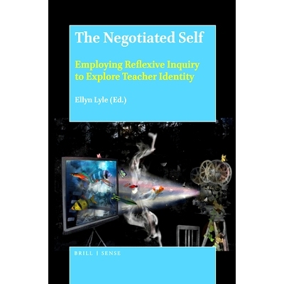 预订 The Negotiated Self: Employing Reflexive Inquiry to Explore Teacher Identity 谈判自我：利用自反探究探索教师身份: 97