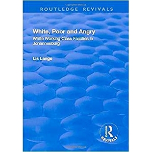 预订 White, Poor and Angry: White Working Class Families in Johannesburg 白人,贫穷和愤怒:约翰内斯堡的白人家庭: 9781138