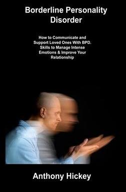 [预订]Borderline Personality Disorder: How to Communicate and Support Loved Ones With BPD. Skills to Manag 9781806307661