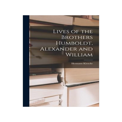 [预订]Lives of the Brothers Humboldt, Alexander and William 9781016756563