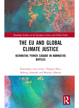 预订 The EU and Global Climate Justice: Normative Power Caught in Normative Battles 欧盟与全球气候正义：参与规范性战斗的