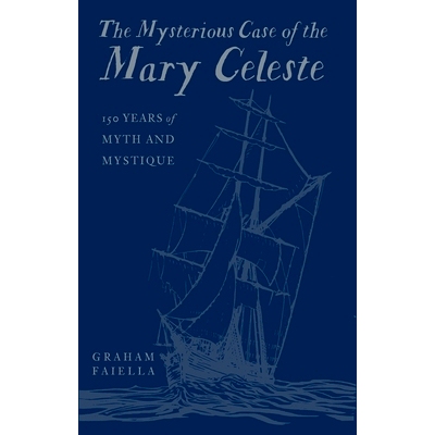 预订 The Mysterious Case of the Mary Celeste: 150 Years of Myth and Mystique: 9780750998154