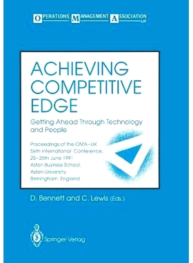 预订 Achieving Competitive Edge: Getting Ahead Through Technology and People Proceedings of the OMA-UK Sixth Internation