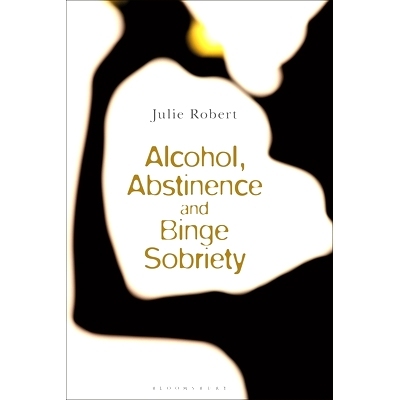 预订 Alcohol, Binge Sobriety and Exemplary Abstinence: 9781350167971