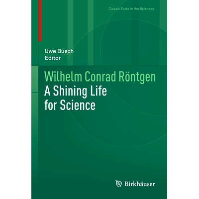 预订 Wilhelm Conrad Röntgen: A Shining Life for Science 威廉·康拉德·伦琴：科学的光辉人生: 9783030722425