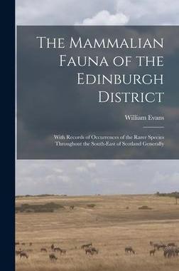 [预订]The Mammalian Fauna of the Edinburgh District: With Records of Occurrences of the Rarer Species Thro 9781013331213