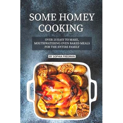 预订 Some Homey Cooking: Over 25 Easy to Make, Mouthwatering Oven Baked Meals for The Entire Family: 9781078256469