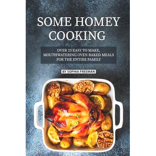 预订 Some Homey Cooking: Over 25 Easy to Make, Mouthwatering Oven Baked Meals for The Entire Family: 9781078256469