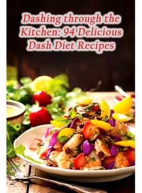 预订 Dashing through the Kitchen: 94 Delicious Dash Diet Recipes: 9798864744628