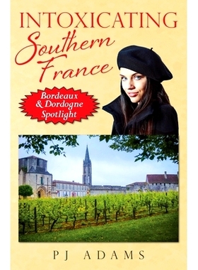 预订 Intoxicating Southern France: Bordeaux & Dordogne Spotlight: 9780989516259
