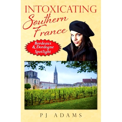 预订 Intoxicating Southern France: Bordeaux & Dordogne Spotlight: 9780989516259