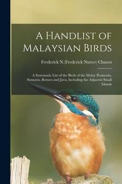 [预订]A Handlist of Malaysian Birds: a Systematic List of the Birds of the Malay Peninsula, Sumatra, Borne 9781013516573
