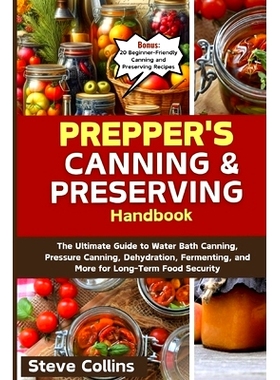 预订 Prepper’s Canning and Preserving Handbook: The Ultimate Guide to Water Bath Canning, Pressure Canning, Dehydration