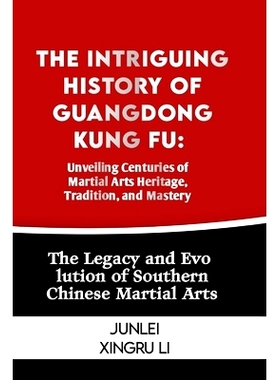 预订 The Intriguing History of Guangdong Kung Fu: Unveiling Centuries of Martial Arts Heritage, Tradition, and Mastery: