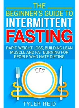 预订 The Beginner’s Guide to Intermittent Fasting: Rapid Weight Loss, Building Lean Muscle and Fat Burning for People W