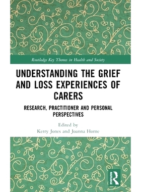 预订 Understanding the Grief and Loss Experiences of Carers: Research, Practitioner and Personal Perspectives 解读照顾者