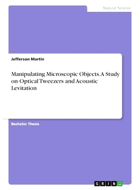 预订 Manipulating Microscopic Objects. A Study on Optical Tweezers and Acoustic Levitation: 9783346846983