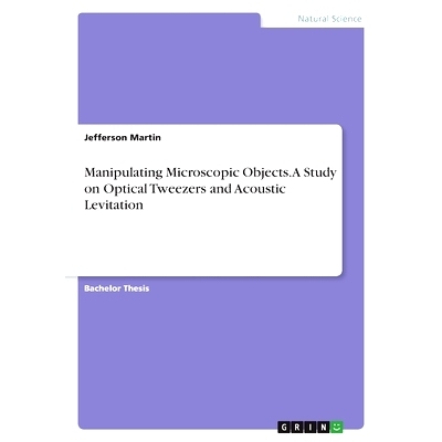 预订 Manipulating Microscopic Objects. A Study on Optical Tweezers and Acoustic Levitation: 9783346846983