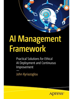 预订 AI Management Framework: Practical Solutions for Ethical AI Deployment and Continuous Improvement 人工智能管理框架