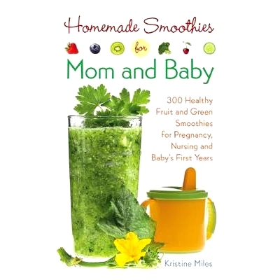 预订 Homemade Smoothies for Mom and Baby: 300 Healthy Fruit and Green Smoothies for Pregnancy, Nursing and Babya's First