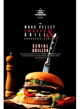 预订 The Wood Pellet Smoker and Grill Cookbook: Serial Griller