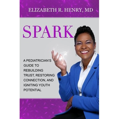 预订 Spark: A Pediatrician’s Guide to Rebuilding Trust, Restoring Connection, and Igniting Youth Potential 979899369021