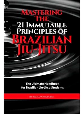 预订 Mastering The 21 Immutable Principles Of Brazilian Jiu-Jitsu: The Ultimate Handbook for Brazilian Jiu-Jitsu Student