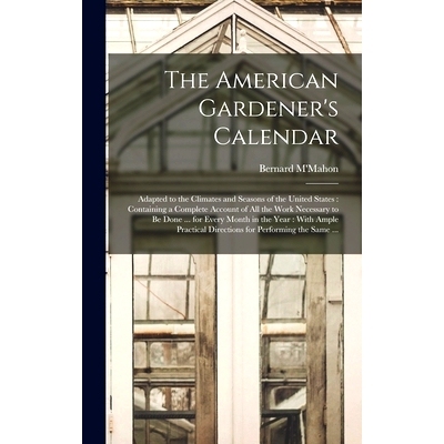 预订 The American Gardener’s Calendar: Adapted to the Climates and Seasons of the United States: Containing a Complete