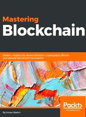 预订 Mastering Blockchain: Deeper insights into decentralization, cryptography, Bitcoin, and popular Blockchain framewor