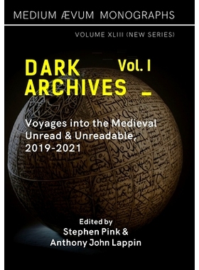 预订 Dark Archives: Volume I. Voyages into the Medieval Unread and Unreadable, 2019-2021