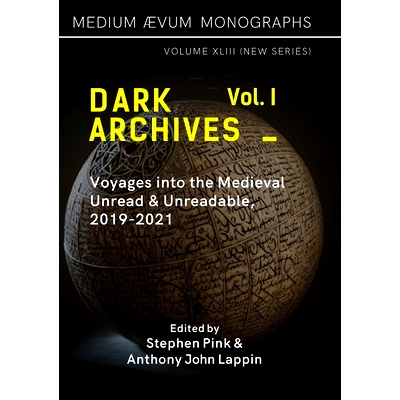 预订 Dark Archives: Volume I. Voyages into the Medieval Unread and Unreadable, 2019-2021