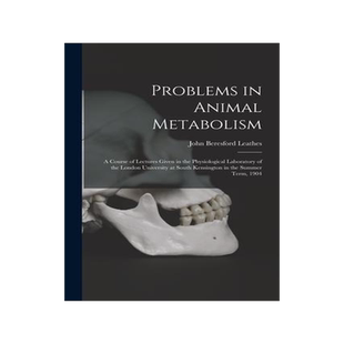 [预订]Problems in Animal Metabolism: a Course of Lectures Given in the Physiological Laboratory of the Lon 9781014468505