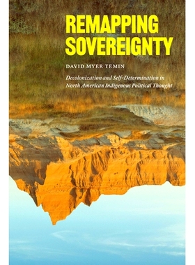 预订 Remapping Sovereignty: Decolonization and Self-Determination in North American Indigenous Political Thought 重新规