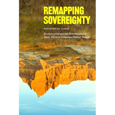 预订 Remapping Sovereignty: Decolonization and Self-Determination in North American Indigenous Political Thought 重新规