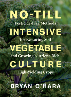 【预订】No-Till Intensive Vegetable Culture: Pesticide-Free Methods for Restoring Soil and Growing Nutrient-Rich, ...