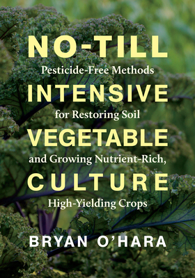 【预订】No-Till Intensive Vegetable Culture: Pesticide-Free Methods for Restoring Soil and Growing Nutrient-Rich, ...