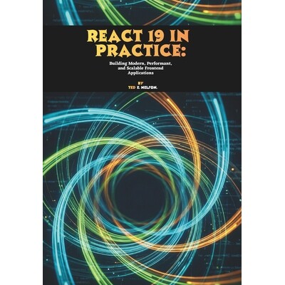 预订 React 19 in Practice: Building Modern, Performant, and Scalable Frontend Applications 9798278184089