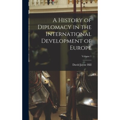 预订 A History of Diplomacy in the International Development of Europe; Volume 1 9781018351728