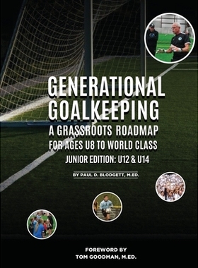 预订 Generational Goalkeeping: A Grassroots Roadmap for Ages U8 to World Class (Junior Edition: U12 - U14): 978191711659