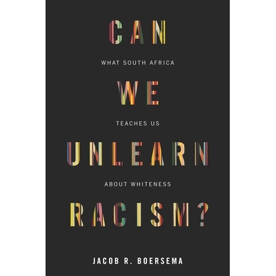 预订 Can We Unlearn Racism?: What South Africa Teaches Us About Whiteness 我们能忘掉种族歧视吗？：南非教给我们的关于白人