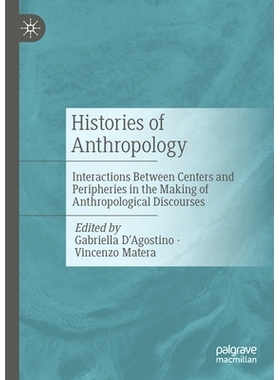 预订 Histories of Anthropology: Interactions Between Centers and Peripheries in the Making of Anthropological Discourses