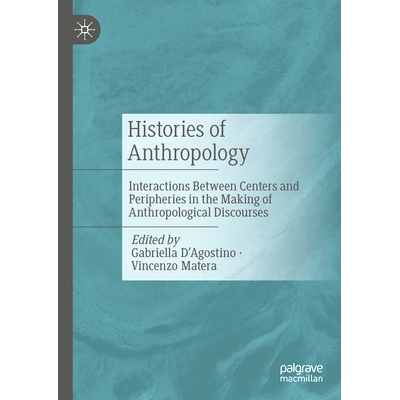 预订 Histories of Anthropology: Interactions Between Centers and Peripheries in the Making of Anthropological Discourses