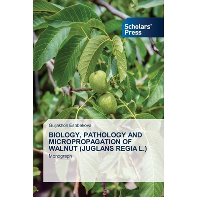 预订 Biology, Pathology and Micropropagation of Walnut (Juglans Regia L.): 9786209105135